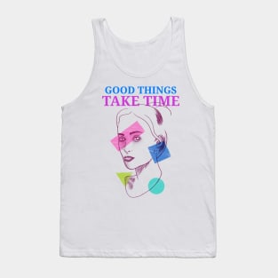 Good things take time motivation inspiration Tank Top